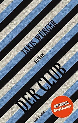 Takis Würger Der Club: Roman. Ausgezeichnet mit dem Silberschweinpreis 2017 für das beste Debüt auf der lit.Cologne