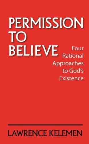 Kelemen, Lawrence Permission to Believe: Four Rational Approaches to God's Existence