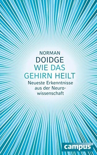 Freytag, Carl Wie das Gehirn heilt: Neueste Erkenntnisse aus der Neurowissenschaft