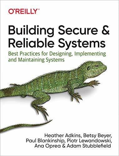 Adam Stubblefield Building Secure and Reliable Systems: Best Practices for Designing, Implementing, and Maintaining Systems