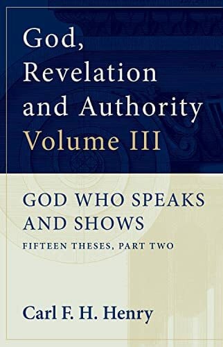 Henry, Carl F. H. God, Revelation and Authority (Vol. 3): God Who Speaks and Shows (God, Revelation & Authority)