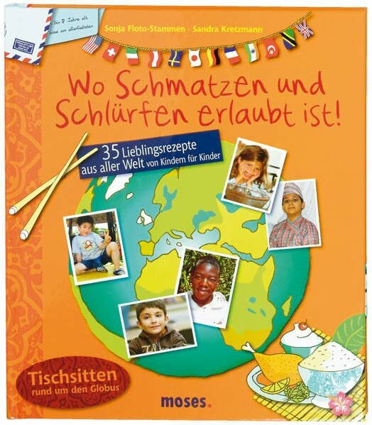 Sandra Kretzmann Wo Schmatzen und Schlürfen erlaubt ist: 35 Lieblingsrezepte aus aller Welt von Kindern für Kinder: 35 Lieblingsrezepte aus aller Welt von Kindern für Kinder. Tischsitten rund um den Globus