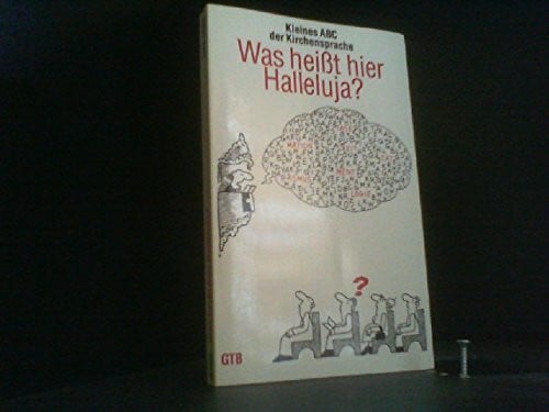 Was heißt hier Halleluja? Kleines ABC der Kirchensprache.