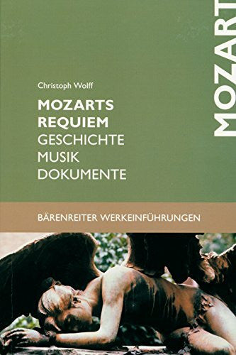 Christoph Wolff Mozarts Requiem: Geschichte. Musik. Dokumente. Mit Studienpartitur (Bärenreiter-Werkeinführungen)