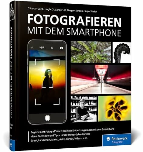 Seip, Stefan Fotografieren mit dem Smartphone: So gelingen hochwertige Bilder mit dem Handy. Tipps von 8 Profis