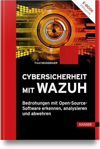 Neugebauer, Frank Cybersicherheit mit Wazuh: Bedrohungen mit Open-Source-Software erkennen, analysieren und abwehren