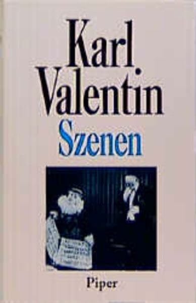 Valentin, Karl Szenen (Karl Valentin Sämtliche Werke 3): Hrsg. auf der Grundlage der Nachlaßbestände des Theatermuseums, der Universität zu Köln, des Stadtarchivs ... sowie des Nachlasses von Liesl Karlstadt