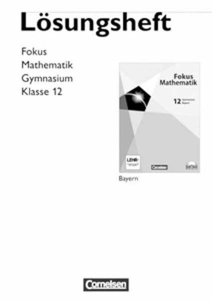 Schwingenschlögl, Dr. Dr. Udo Fokus Mathematik - Gymnasiale Oberstufe - Bayern: 12. Jahrgangsstufe - Lösungen
