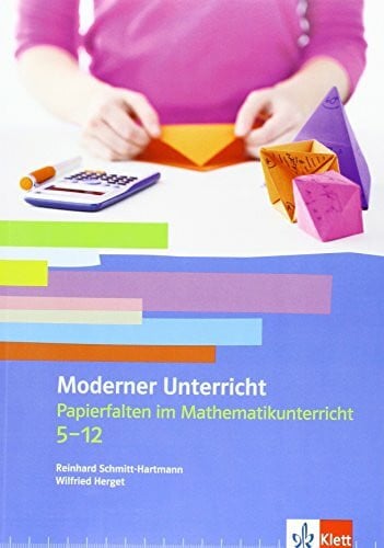 Herget, Wilfried Papierfalten im Mathematikunterricht: Kopiervorlagen Klassen 5-13: Moderner Unterricht. Kopiervorlagen
