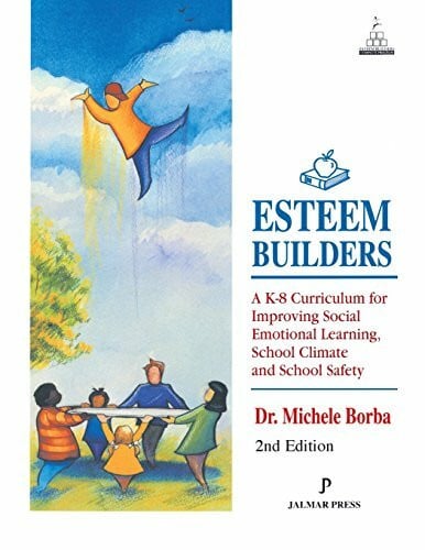 Borba, Michele Esteem Builders: A K-8 Curriculum for Improving Social Emotional Learning, School Climate and School Safety
