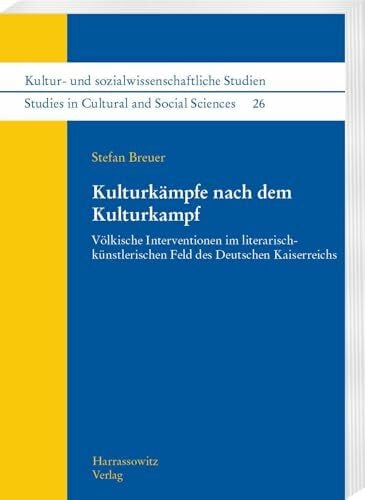 Breuer, Stefan Kulturkämpfe nach dem Kulturkampf: Völkische Interventionen im literarisch-künstlerischen Feld des Deutschen Kaiserreichs (Kultur- und ... /Studies in Cultural and Social Sciences)
