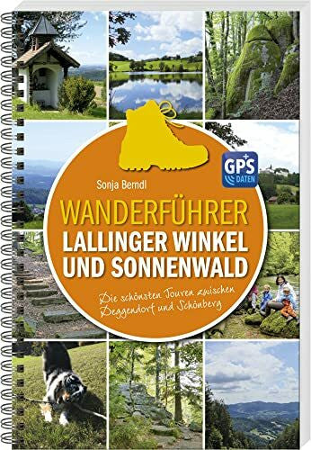 Sonja Berndl Wanderführer Lallinger Winkel und Sonnenwald: Die schönsten Touren zwischen Deggendorf und Schönberg