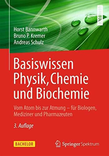 Schulz, Andreas Basiswissen Physik, Chemie und Biochemie: Vom Atom bis zur Atmung - für Biologen, Mediziner und Pharmazeuten (Bachelor)