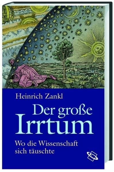 Zankl, Heinrich Der große Irrtum: Wo die Wissenschaft sich täuschte