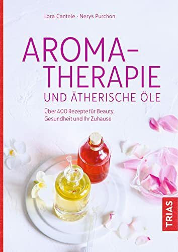 Purchon, Nerys Aromatherapie und ätherische Ãle: Ãber 400 Rezepte für Beauty, Gesundheit und Ihr Zuhause