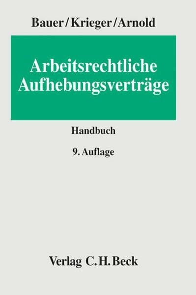 Arnold, Christian Arbeitsrechtliche Aufhebungsverträge: Arbeits-, gesellschafts-, steuer- und sozialversicherungsrechtliche Hinweise zur einvernehmlichen Beendigung von Dienst- und Arbeitsverhältnissen