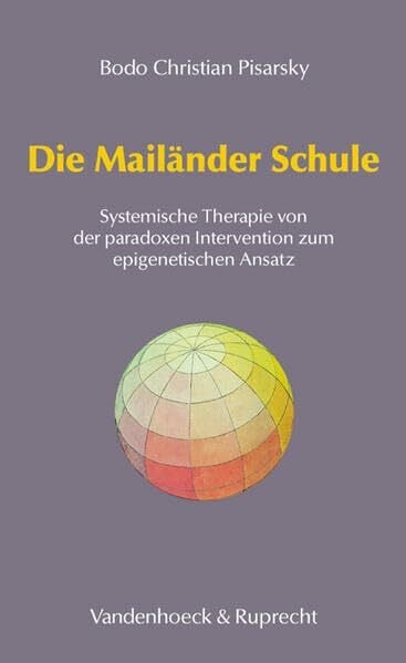 Bodo Christian Pisarsky Die Mailänder Schule. Systemische Therapie von der paradoxen Intervention zum epigenetischen Ansatz