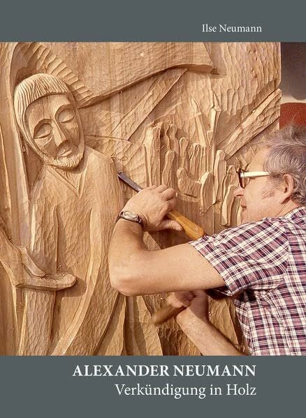 Neumann, Ilse Alexander Neumann. Verkündigung in Holz