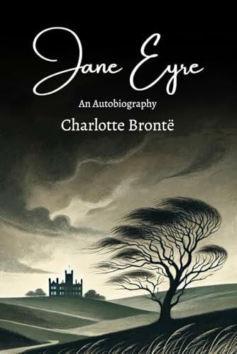 Brontë, Charlotte Jane Eyre: An Autobiography