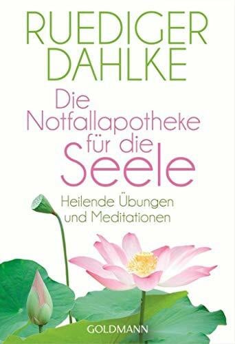 Dahlke, Ruediger Die Notfallapotheke für die Seele: Heilende Übungen und Meditationen