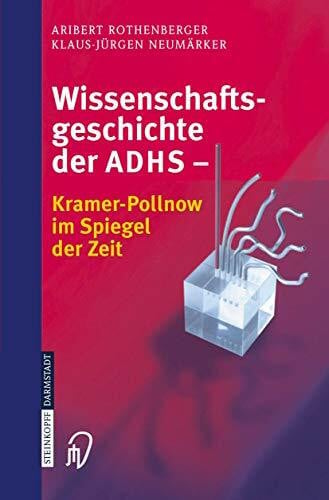 Neumärker, Klaus-Jürgen Wissenschaftsgeschichte der ADHS: Kramer-Pollnow im Spiegel der Zeit