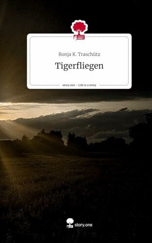 Traschütz, Ronja K. Tigerfliegen. Life is a Story - story.one