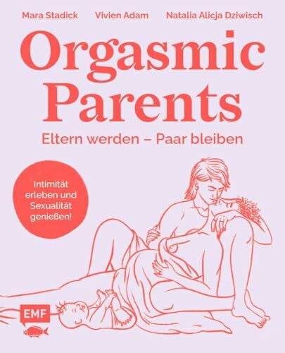 Dziwisch, Natalia Orgasmic Parents: Eltern werden – Paar bleiben
