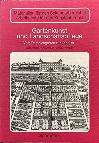 Schulze-Weslarn, Annemarie Gartenkunst und Landschaftspflege: Vom Paradiesgarten zur Land-Art