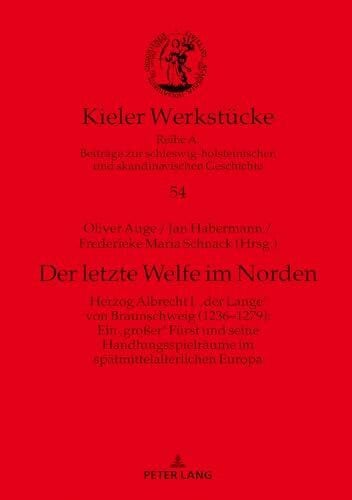 Auge Der letzte Welfe im Norden: Herzog Albrecht I. 'der Lange' von Braunschweig (1236-1279): Ein 'groÃer' Fürst und seine Handlungsspielräume im spätmittelalterlichen Europa (Kieler Werkstücke, Band 54)