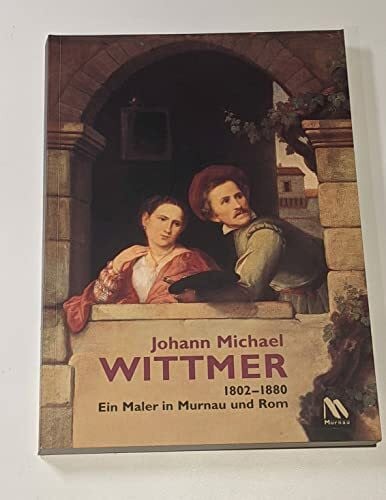 Reiter, Cornelia Johann Michael Wittmer 1802-1880. Ein Maler in Murnau und Rom
