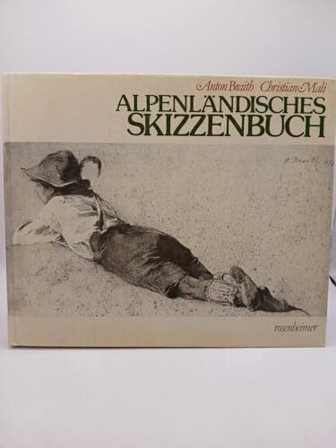 Alpenländisches Skizzenbuch. Zeichnungen und Texte von Alpenwanderern