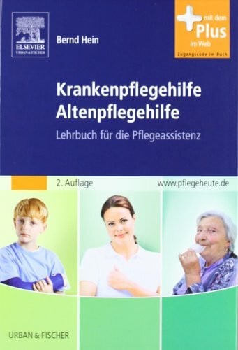 Hein, Bernd Krankenpflegehilfe Altenpflegehilfe: Lehrbuch für die Pflegeassistenz - mit www.pflegeheute.de Zugang: Lehrbuch für die Pflegeassistenz. Mit dem Plus im Web