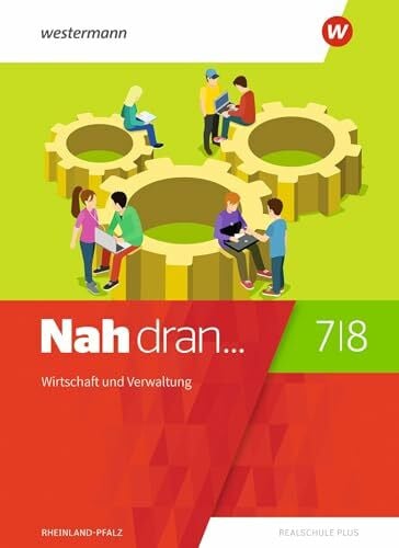 Lauxen, Lea Nah dran - Aktuelle Ausgabe für Rheinland-Pfalz: Wirtschaft und Verwaltung Schulbuch 7 / 8: Ausgabe 2019 (Nah dran... WPF: Aktuelle Ausgabe für Rheinland-Pfalz)