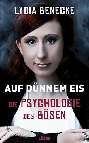 Benecke, Lydia Auf dünnem Eis: Die Psychologie des Bösen