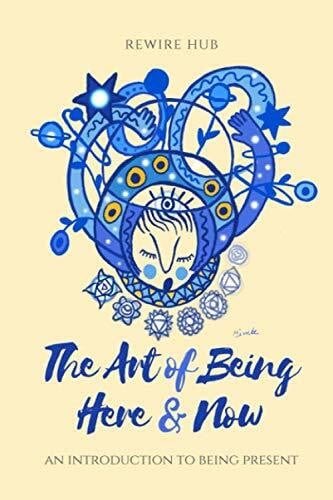 Hub, Rewire The Art of Being Here and Now: An Introduction to Being Present
