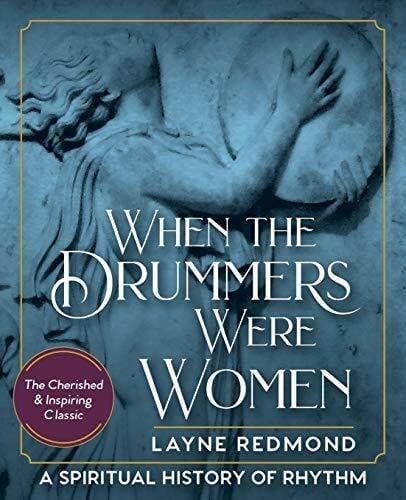 Redmond, Layne When The Drummers Were Women: A Spiritual History of Rhythm