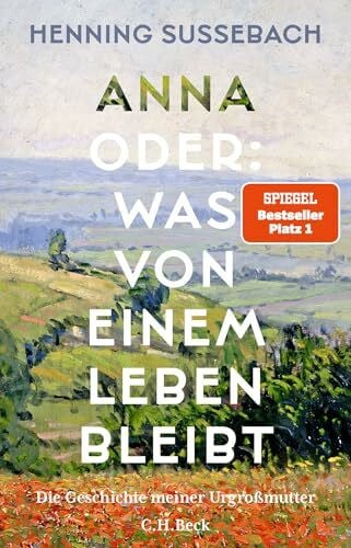 SuÃebach, Henning Anna oder: Was von einem Leben bleibt: Die Geschichte meiner UrgroÃmutter