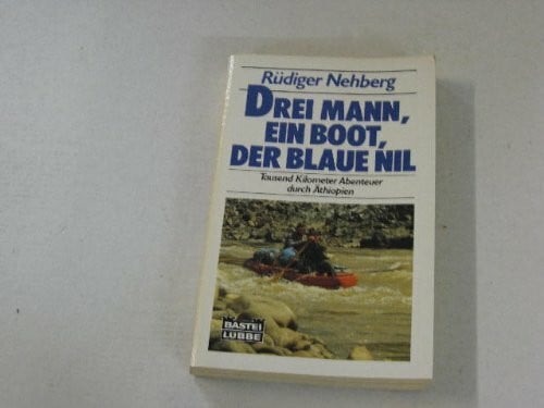 Nehberg, Rüdiger Drei Mann, ein Boot, der Blaue Nil. Geschichte der Erstbefahrung. (Sachbuch. Bastei Lübbe Taschenbücher)