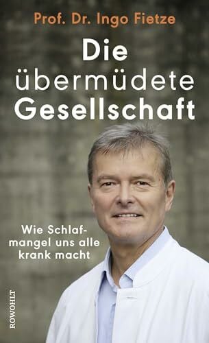 Fietze, Ingo Die übermüdete Gesellschaft: Wie Schlafmangel uns alle krank macht