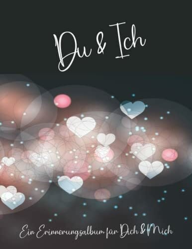 Meiners, Celina Du und Ich - Ein Erinnerungsalbum für Paare: Ein Erinnerungsbuch und Fotoalbum für Paare. Für eure Geschichten und Erlebnisse. Ein einzigartiges ... Mit Anregungen und Platz für eure Fotos. DIY