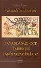 Verwehte Spuren. Die Anfänge der Thüringer Landesgeschichte