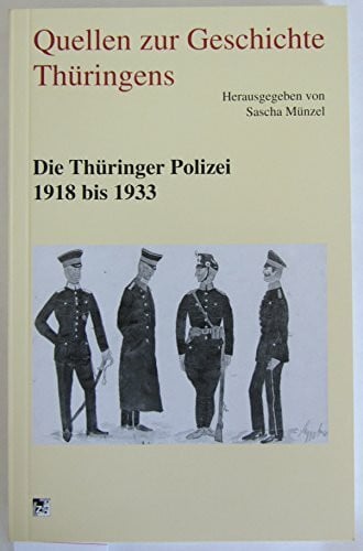 Münzel, Sascha Die Thüringer Polizei 1918 bis 1933
