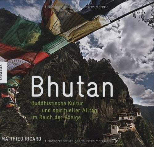 Ricard, Matthieu Bhutan: Buddhistische Kultur und spiritueller Alltag im Reich der Könige