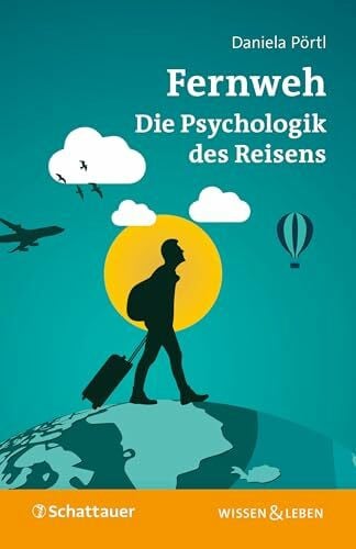 Pörtl, Daniela Fernweh: Die Psychologik des Reisens (Wissen & Leben)