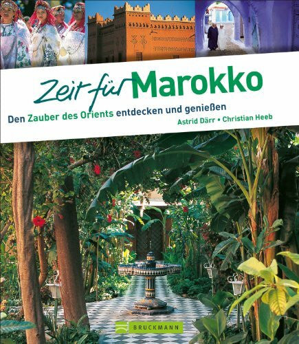 Christian Heeb Zeit für Marokko: Den Zauber des Orients entdecken und genießen