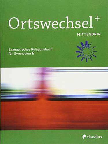 Rückert, Andrea Ortswechsel PLUS 6 - Mittendrin: Evangelisches Religionsbuch für Gymnasien - Ausgabe Bayern für Lehrplan PLUS