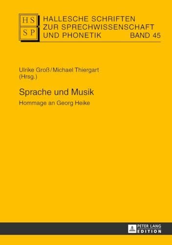 Neuber, Baldur Sprache und Musik: Hommage an Georg Heike (Hallesche Schriften zur Sprechwissenschaft und Phonetik, Band 45)