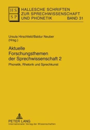 Neuber, Baldur Aktuelle Forschungsthemen der Sprechwissenschaft 2: Phonetik, Rhetorik und Sprechkunst (Hallesche Schriften zur Sprechwissenschaft und Phonetik, Band 31)