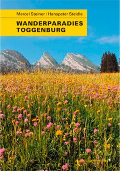 Steidle, Hanspeter Wanderparadies Toggenburg