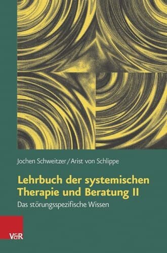 Jochen Schweitzer Lehrbuch der systemischen Therapie und Beratung II: Das störungsspezifische Wissen
